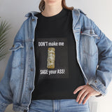 Don't make me sage you A** Unisex Heavy Cotton Tee