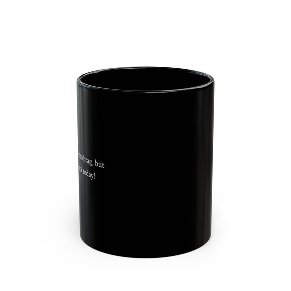 I don't want to brag 11oz Black Mug