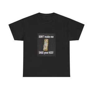 Don't make me sage you A** Unisex Heavy Cotton Tee