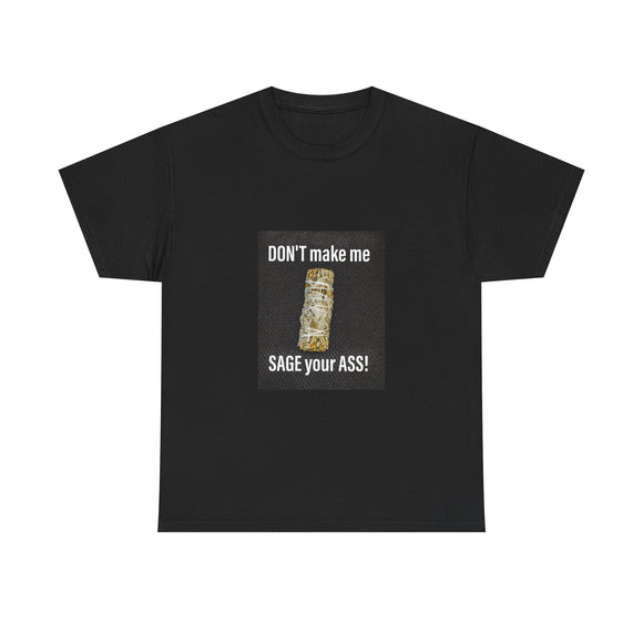 Don't make me sage you A** Unisex Heavy Cotton Tee